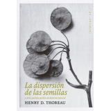 Libro La Dispersion De Las Semillas - Thoreau, Henry D.