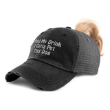 Gorra De Cola De Caballo Para Mujer Hold My Drink I Gotta Pe