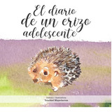 Libro: Diario De Un Erizo Adolescente: ¿qué Hará El Pequeño