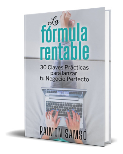 La Fórmula Rentable [ Lanzar Tu Negocio Perfecto ] R. Samso