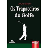 Livro Os Trapaceiros Do Golfe Julio Grott