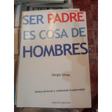 Ser Padre Es Cosa De Hombres Sergio Sinay Colección Persona