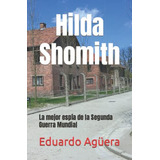 Hilda Shomith: La Mejor Espia De La Segunda Guerra Mundial