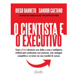 O Cientista E O Executivo: O Cientista E O Executivo, De Caetano, Sandor. Editora Gente, Capa Mole, Edição 1 Em Português, 2023