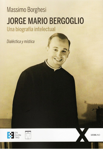 Jorge Mario Bergoglio Una Biografia Intelectual - Borghesi