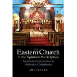 The Eastern Church In The Spiritual Marketplace : America...