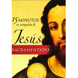 15 Minutos En Compañía De Jesús Sacramentado Mini Libro