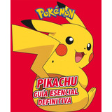 Pikachu. Guía Esencial Definitiva, De The Pokemon Company International. Editorial Penguin Random House, Tapa Blanda, Edición 2019 En Español