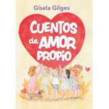 Cuentos De Amor Propio - Gisela Gilges