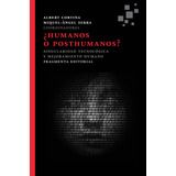 ¿humanos O Posthumanos?: Singularidad Tecnológica Y Mejoramiento Humano, De Cortina, Albert. Serie Fragmentos, Vol. 33. Fragmenta Editorial, Tapa Blanda En Español, 2015