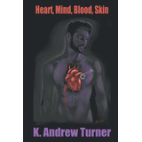 Libro Heart, Mind, Blood, Skin - Turner, K. Andrew