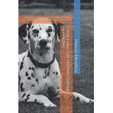 Libro: Cómo Lidiar Con Un Perro Dálmata Hiperactivo: Qué Hac