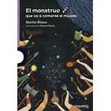 El Monstruo Que Va A Comerse El Mundo - Loqueleo - Martin Blasco, De Blasco, Martin. Editorial Santillana, Tapa Blanda En Español, 2022