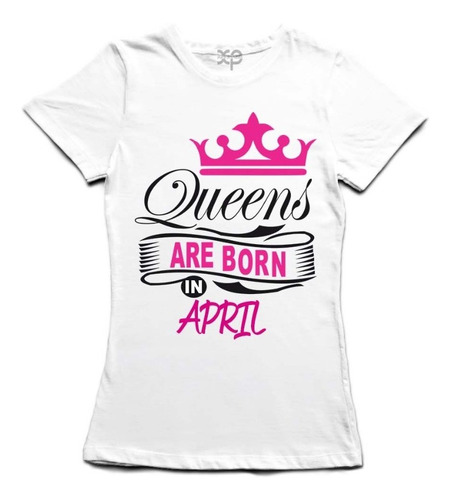 Playera Queens Are Born, Reinas Abril Regalo Cumpleaños 