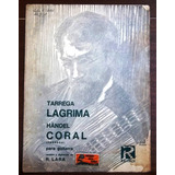 Lágrima Francisco Tárrega / Coral Häendel / Para Guitarra 