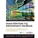 Libro Oracle Soa Suite 11g Administrator's Handbook - Ahm...