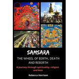 Libro Samsara - The Wheel Of Birth, Death And Rebirth: A J