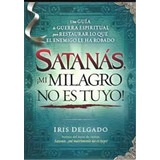 Satanás Mi Milagro No Es Tuyo - Iris Delgado