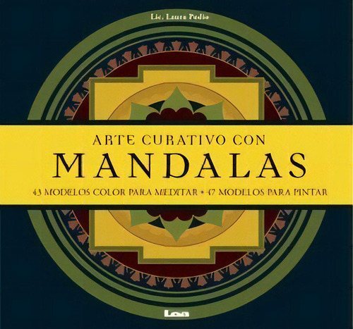 Arte Curativo Con Mandalas: 43 Modelos Color Para Meditar ¿ 47 Modelos Para Pintar, De Laura Podio., Vol. Volumen Unico. Editorial Ediciones Lea, Tapa Blanda, Edición 1 En Español, 2008