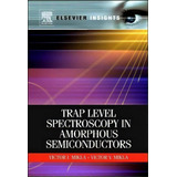 Trap Level Spectroscopy In Amorphous Semiconductors, De Victor V. Mikla. Editorial Elsevier Health Sciences Division, Tapa Blanda En Inglés