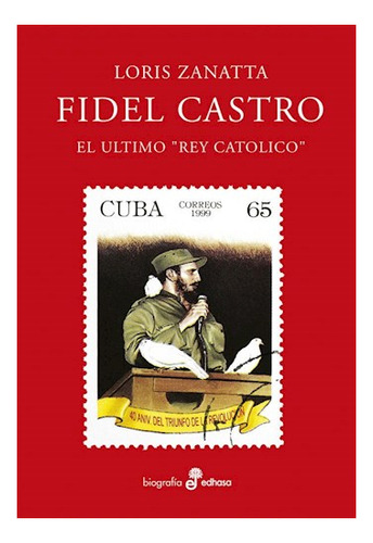 Fidel Castro Ultimo Rey Catolico  Loris Zanatta - Edhasa Riv