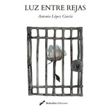 Luz Entre Rejas, De López García, Antonio. Editorial Bohodon Ediciones S.l., Tapa Blanda En Español