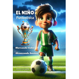 El Niño Futbolista: Marcando Goles, Alcanzando Sueños (la Ca