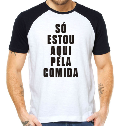 Camiseta Só Estou Aqui Pela Comida Camisa Divertida