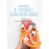 Guia Practica De Fisioterapia Y Rehabilitaciãân Cardiaca, De Castillo Montes, Francisco Javier. Editorial Formación Alcalá, S.l., Tapa Blanda En Español