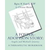 A Fosteradoption Story Angela And Michaels Journey A Therape