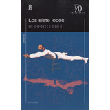 Los Siete Locos (ed.70 Aniversario), De Arlt, Roberto. Editorial Losada, Tapa Blanda En Español, 2009