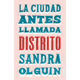 La Ciudad Antes Llamada Distrito, De Olguín, Sandra. Serie Caballo De Troya Editorial Caballo De Troya, Tapa Blanda En Español, 2018