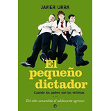 El Pequeño Dictador : Cuando Los Padres Son Las Víctimas, De Javier Urra. Editorial La Esfera De Los Libros S L, Tapa Blanda En Español, 2006