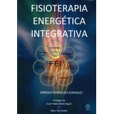 Fisioterpaia Energãâ©tica Integrativa, De Rodríguez González, Enrique. Editorial Mandala Ediciones, Tapa Blanda En Español