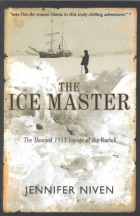 The Ice Master : The Doomed 1913 Voyage Of The Karluk - J...