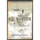 The Ice Master : The Doomed 1913 Voyage Of The Karluk - J...