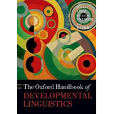 The Oxford Handbook Of Developmental Linguistics - Jeffre...