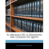 Libro El Milagro De La Dolorosa Del Colegio De Quito - Ju...