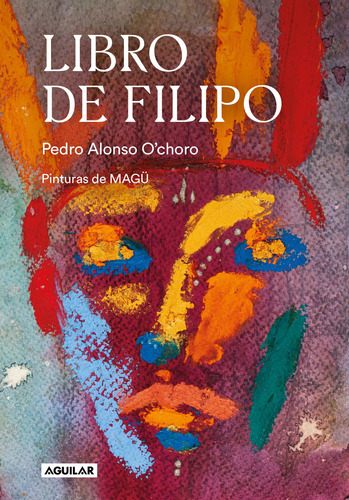 Libro De Filipo, De Alonso O'choro Pedro. Aguilar Editorial Aguilar, Tapa Blanda En Español, 2020