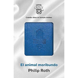 Animal Moribundo, El, De Roth, Philip. Editorial Aguilar, Tapa Blanda En Español