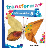 Matematica 5 Transforma - Kapeluz