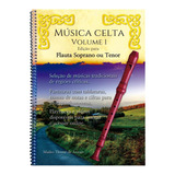 Música Celta Volume 1 - Edição Para Flauta Doce Soprano Ou Tenor