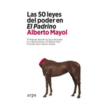 Las 50 Leyes Del Poder En El Padrino, De Mayol Alberto. Editorial Arpa Editores, Tapa Blanda En Español, 2023