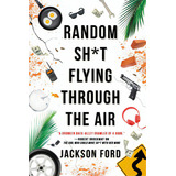 Random Sh*t Flying Through The Air, De Ford, Jackson. Editorial Orbit, Tapa Blanda En Inglés
