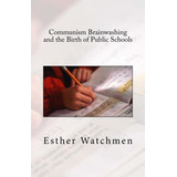 Libro Communism Brainwashing And The Birth Of Public Scho...