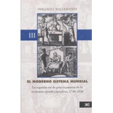 El Moderno Sistema Mundial Iii - Wallerstein Immanuel (libro