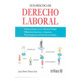 Guía Practica De Derecho Laboral, De Tabares Scott, Jorge Alberto., Vol. 4. Editorial Trillas, Tapa Blanda En Español, 2023