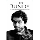 Book : Ted Bundy A Life From Beginning To End (biographies.