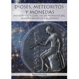 Dioses, Meteoritos Y Monedas, De Ibañez Artica,miguel. Editorial Editorial Canal De Distribucion, Tapa Blanda En Español