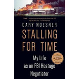 Stalling For Time - Gary Noesner